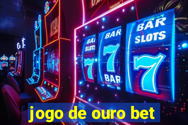 jogo de ouro bet